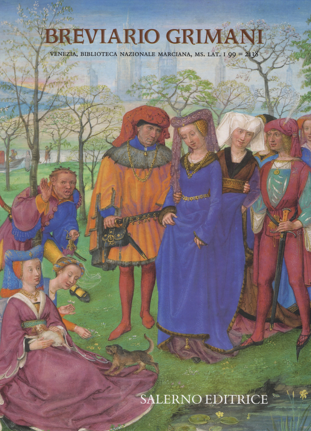 Breviario Grimani. Venezia,  Biblioteca Nazionale Marciana, ms. Lat. I 99 = 2138. Commentario all'edizione in facsimile