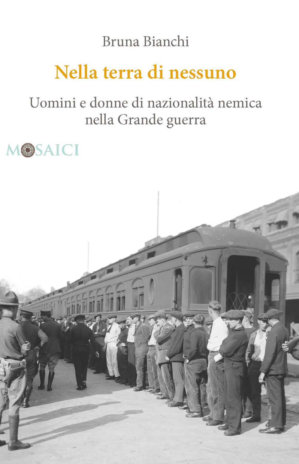 Nella terra di nessuno. Uomini e donne di nazionalità nemica nella Grande guerra