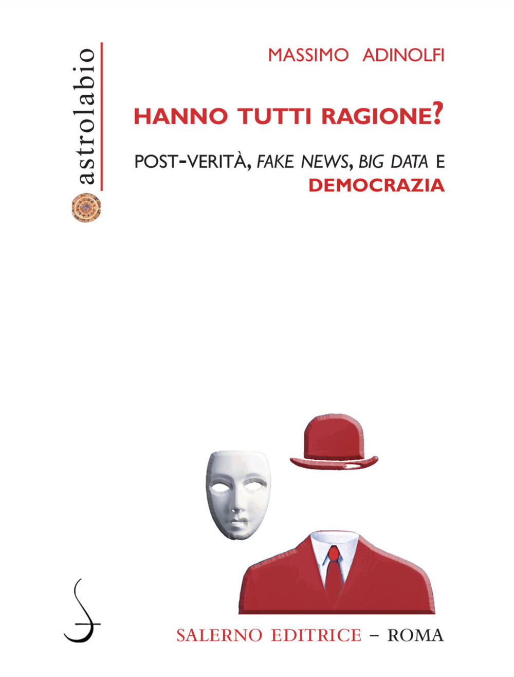 Hanno tutti ragione? Post-verità, fake news, big data e democrazia