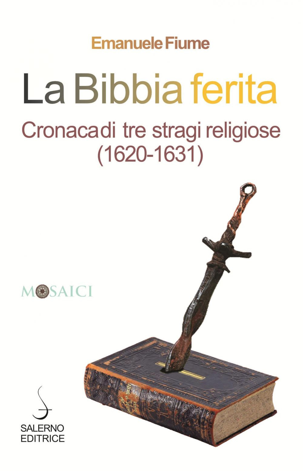 La Bibbia ferita. Cronaca di tre stragi religiose (1620)