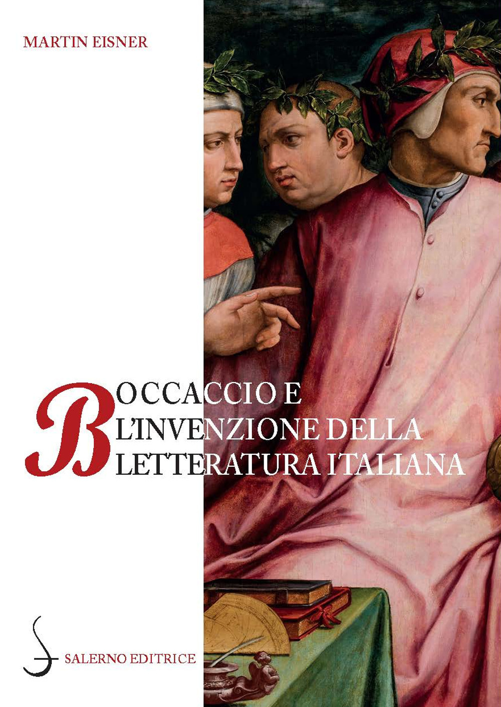 Boccaccio e l'invenzione della letteratura italiana. Dante, Petrarca, Cavalcanti e l'autorità del volgare