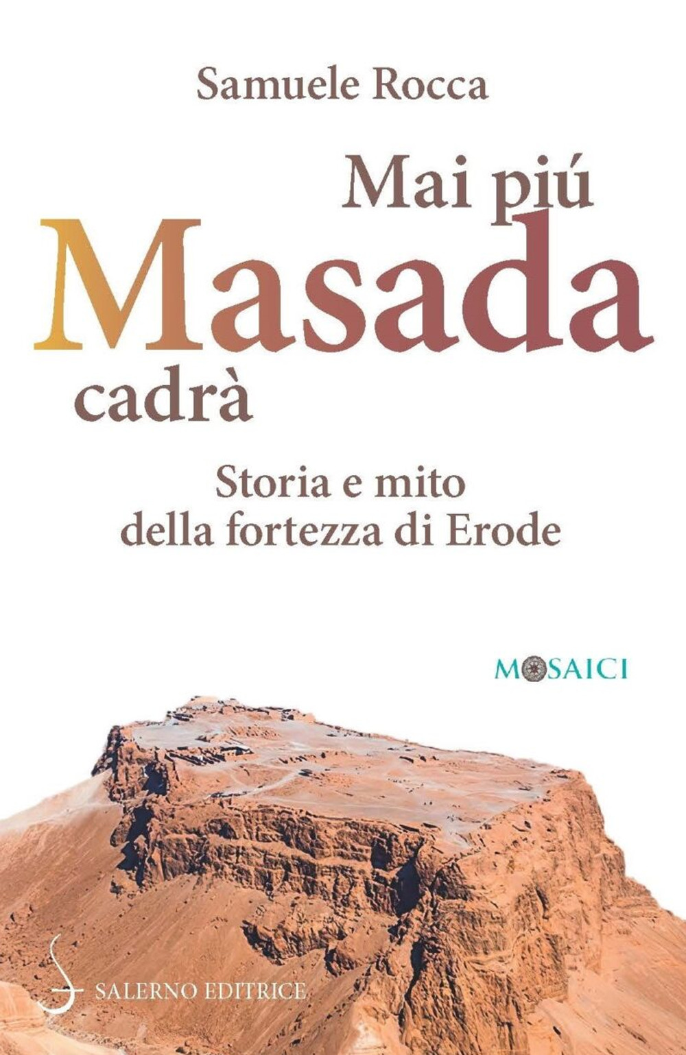 Mai più Masada cadrà. Storia e mito della fortezza di Erode