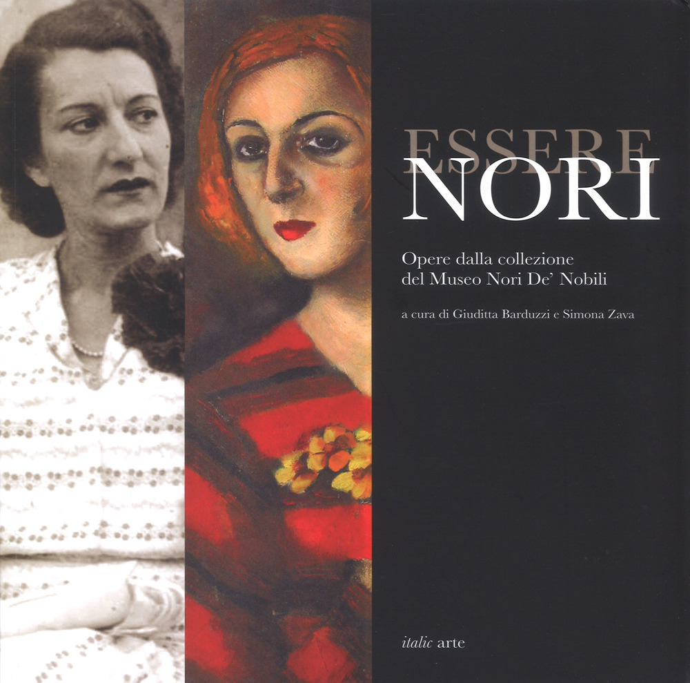 Essere Nori. Opere dalla collezione del Museo Nori De' Nobili. Catalogo della mostra (Cesena, 13 ottobre-2 dicembre 2018)
