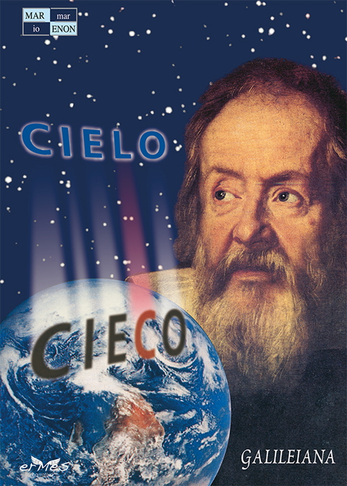 Cielo cieco. Galileiana. Dramma interiore in cinque atti