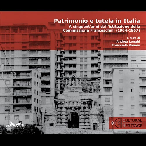 Patrimonio e tutela in Italia. A cinquant'anni dall'istituzione della Commissione Franceschini (1964-1967)