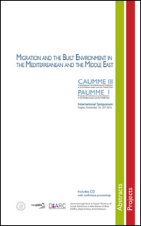 Migration and the built environment in the Mediterreanean and the Middle East. Caumme III. Paumme I.  International Symposium (Napoli, 24-25 novembre 2016)
