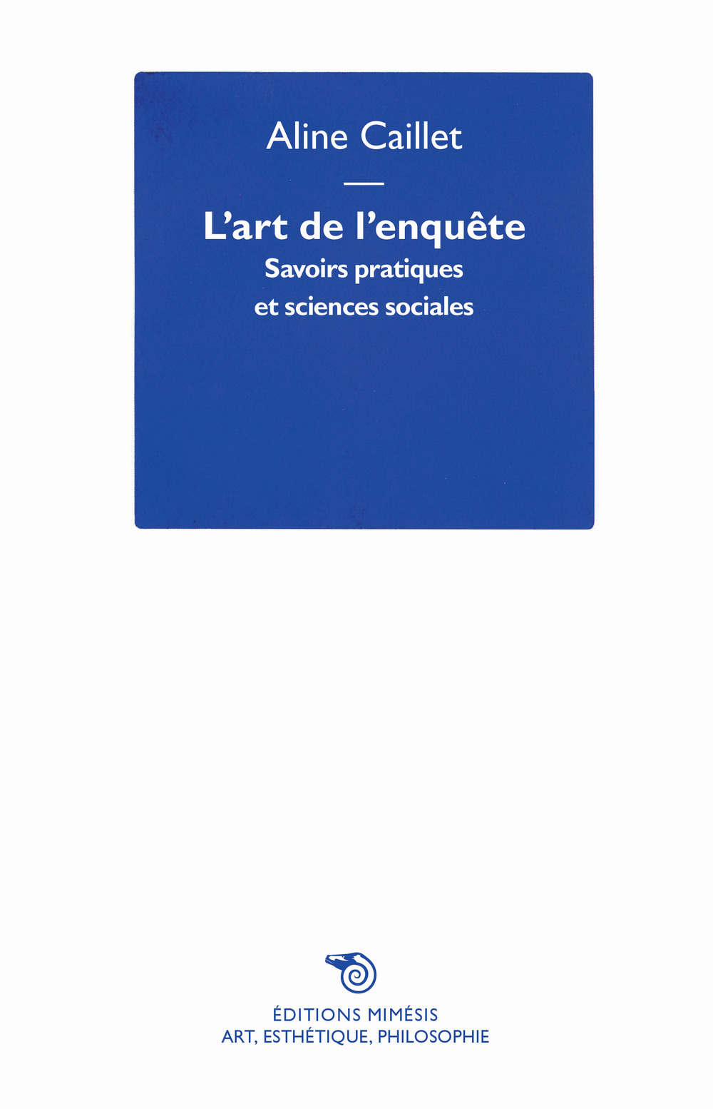 L'art de l'enquête. Savoirs pratiques et sciences sociales