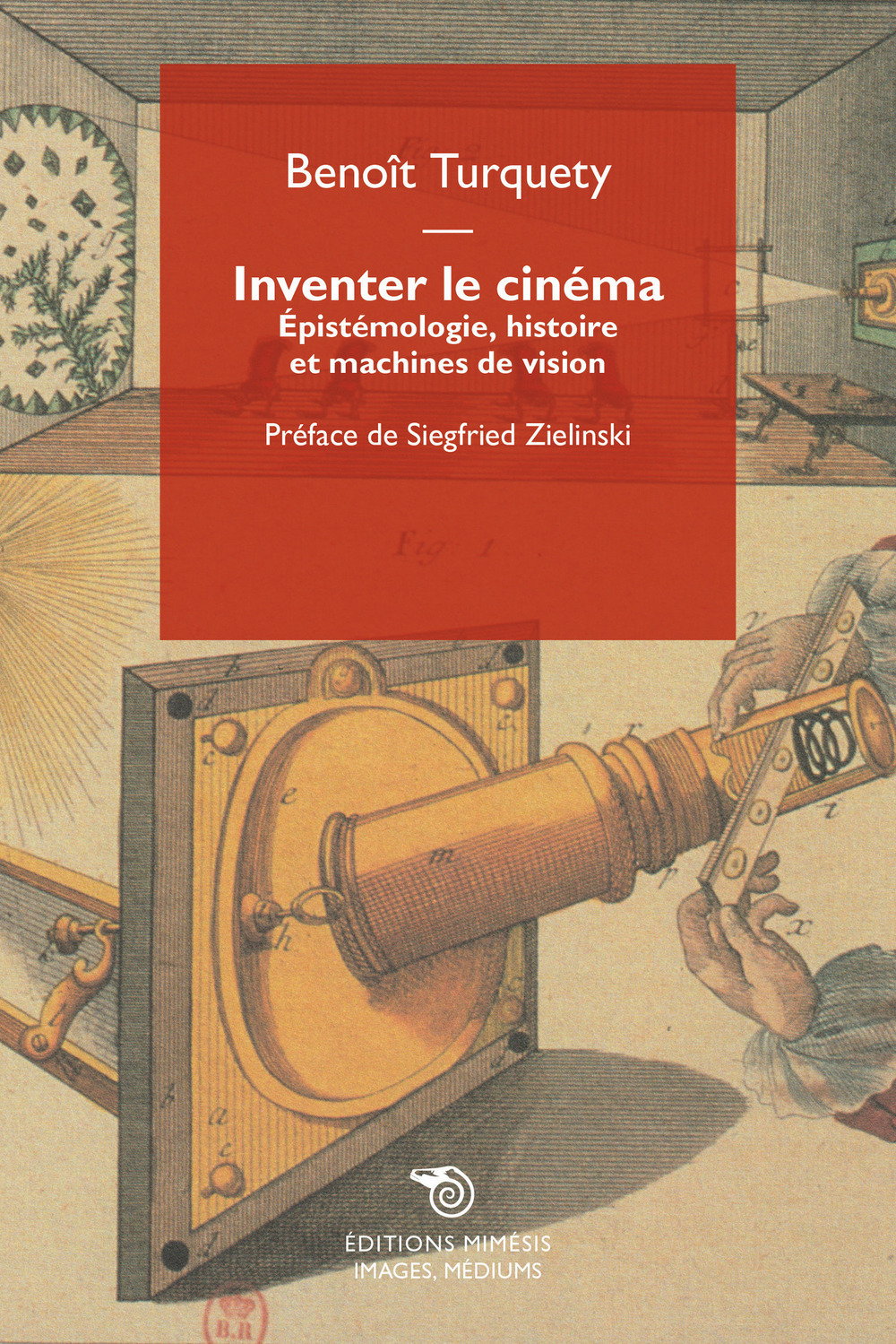Inventer le cinéma. Épistémologie, histoire et machines de vision