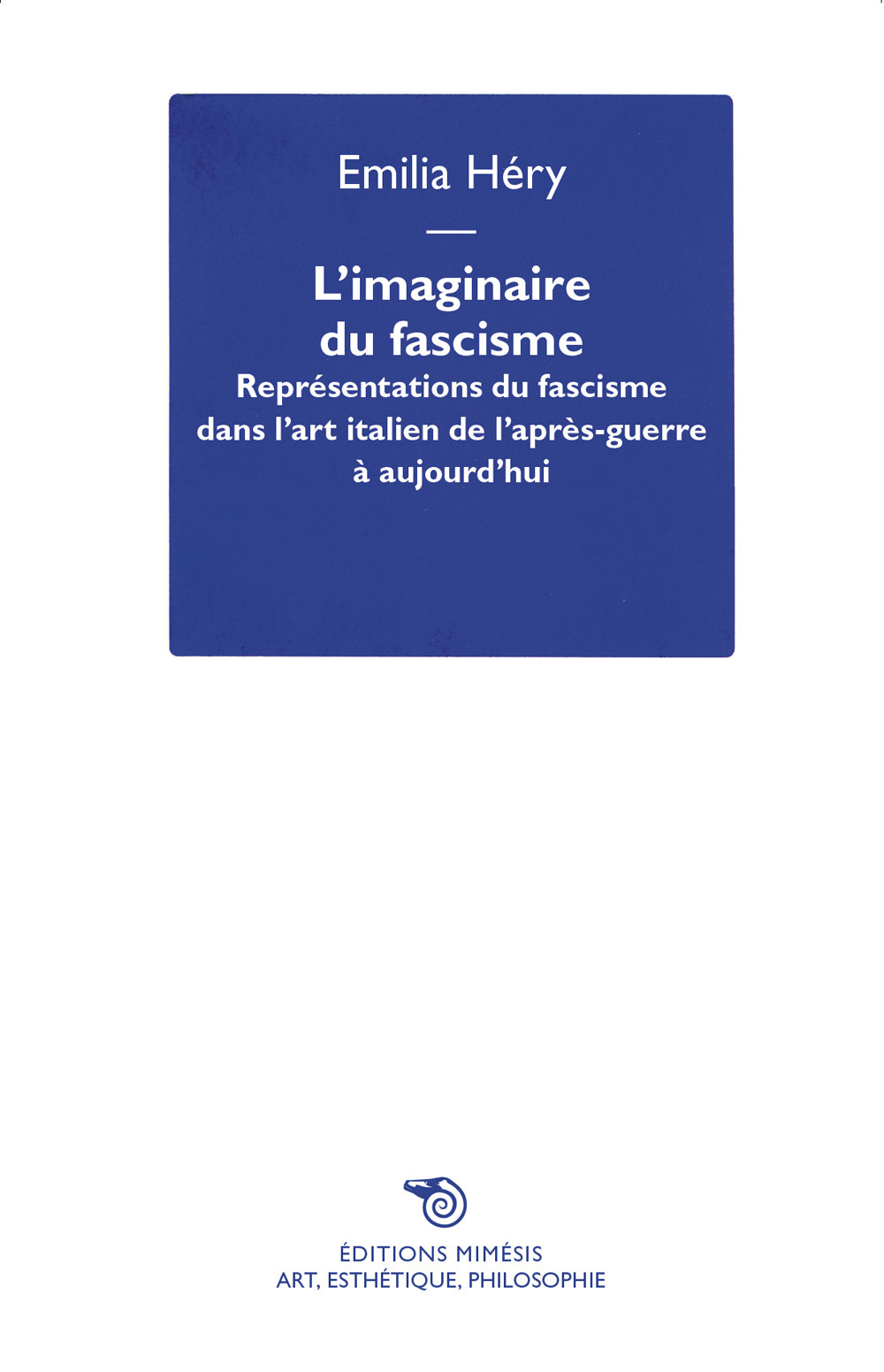 L'imaginaire du fascisme. Représentations du fascisme dans l'art italien de l'après-guerre à aujourd'hui