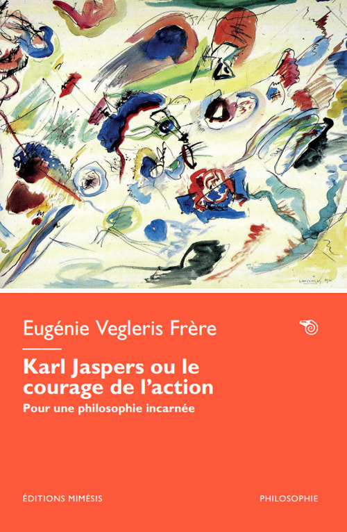 Karl Jaspers ou le courage de l’action. Pour une philosophie incarnée