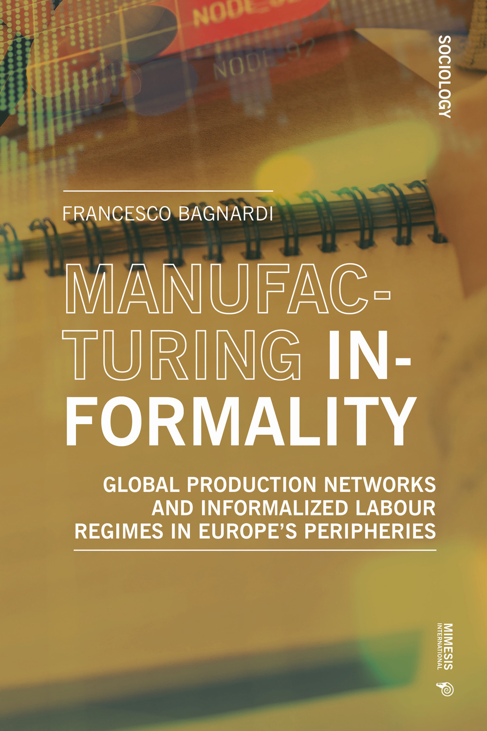 Manufacturing informality. Global production networks ani Informalized labour regimes in Europe’s peripheries