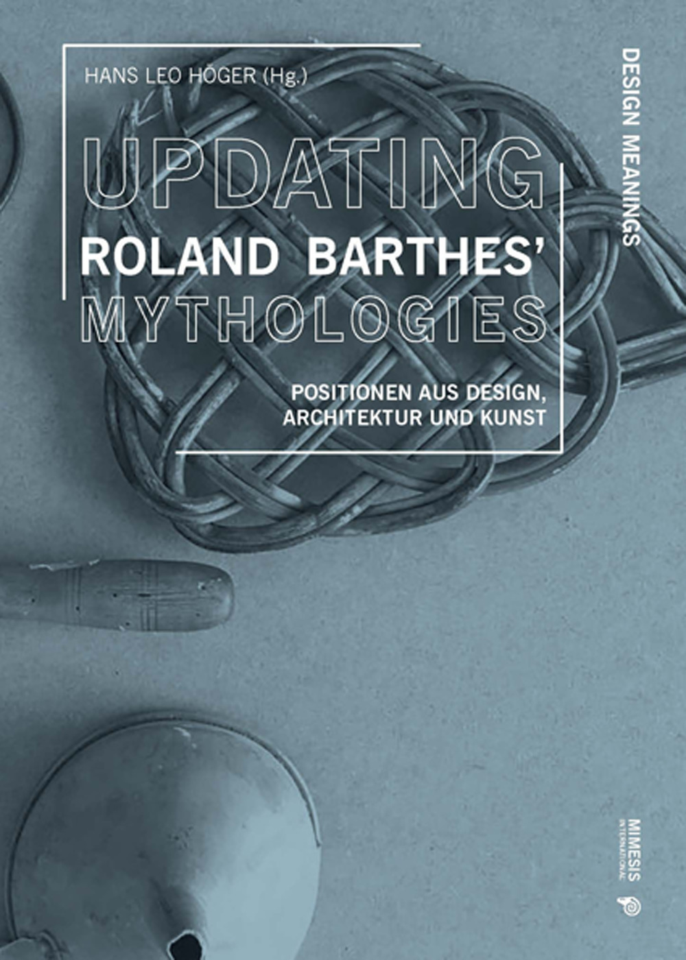 Updating Roland Barthes’ Mythologies. Positionen aus Design, Architektur und Kunst