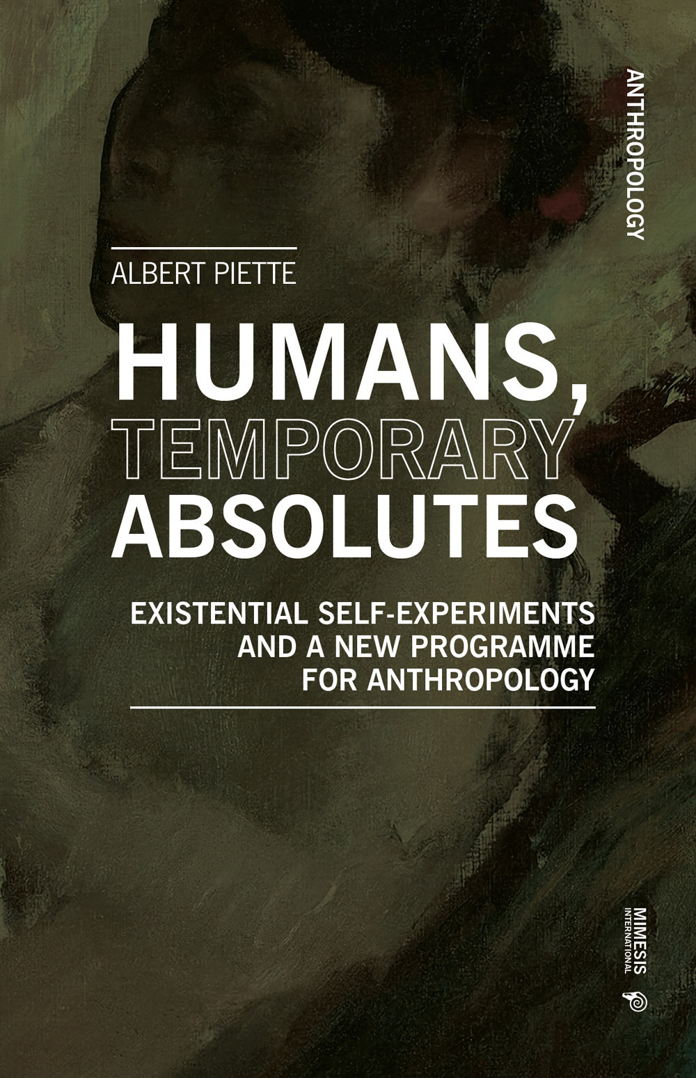 Humans, temporary absolutes. Existential self-experiments and a new programme for anthropology
