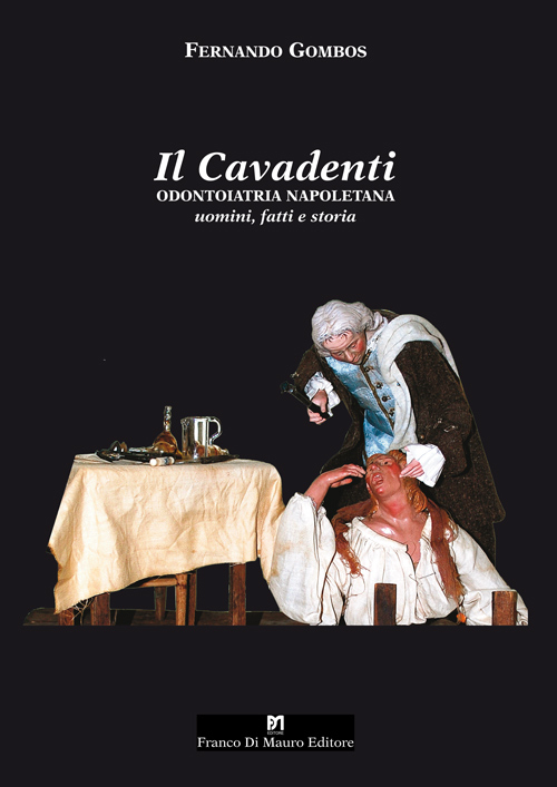 Il cavadenti. Odontoiatria napoletana. Uomini, fatti e storia