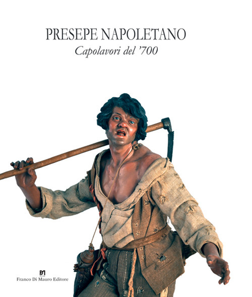 Presepe napoletano. Capolavori del '700. Catalogo della mostra (Napoli, 14 dicembre 2019-10 gennaio 2020)