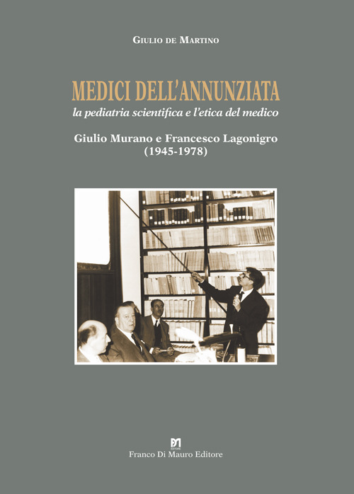 Medici dell’Annunziata. La pediatria scientifica e l’etica del medico. Giulio Murano e Francesco Lagonigro (1945-1978)