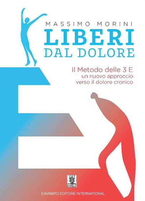 Liberi dal dolore. Il metodo delle 3 E. Un nuovo approccio verso il dolore cronico