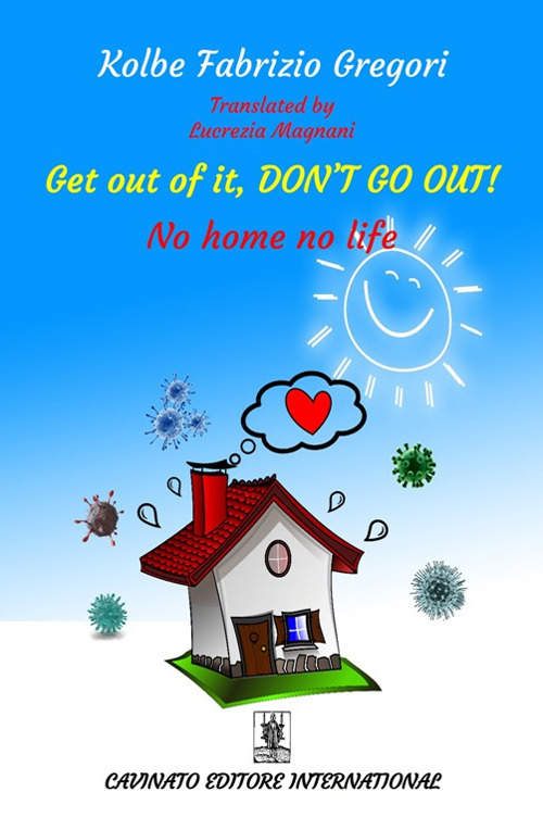 Get out of it, don’t go out! No home no life
