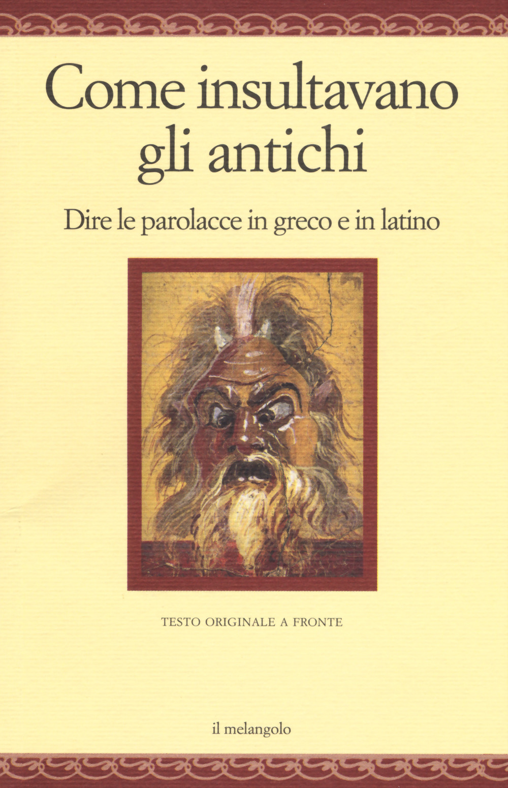 Come insultavano gli antichi. Dire le parolacce in greco e in latino. Testo greco e latino a fronte