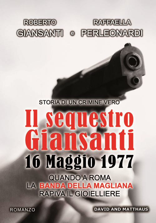 Il sequestro Giansanti. 16 maggio 1977 quando a Roma la Banda della Magliana rapiva il gioielliere