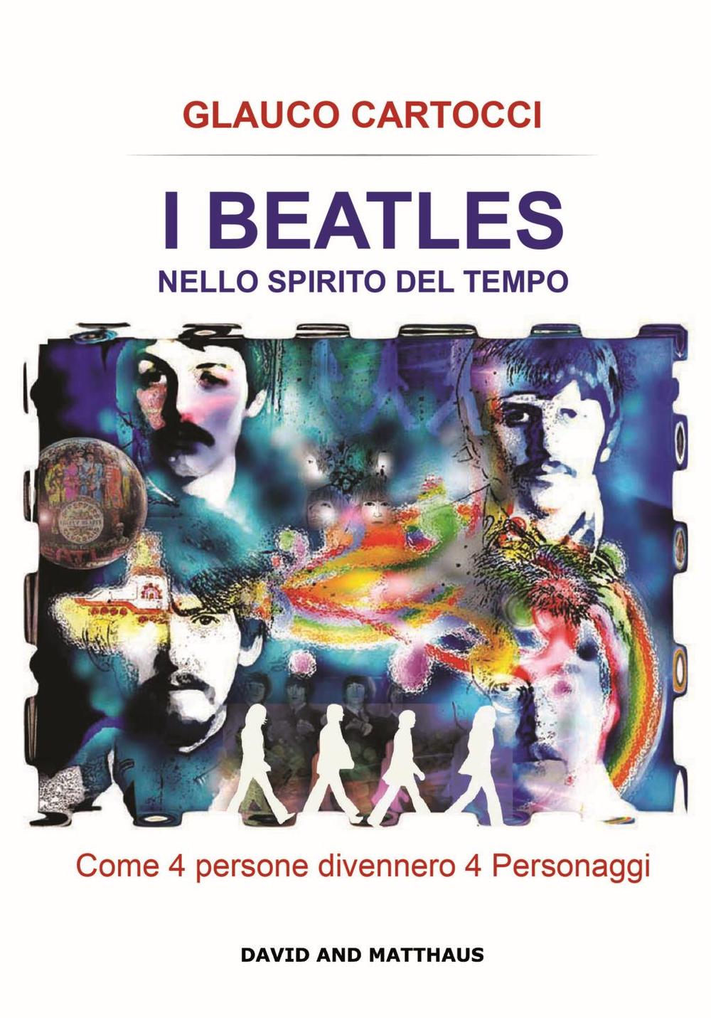 I Beatles nello spirito del tempo. Come 4 persone divennero 4 personaggi