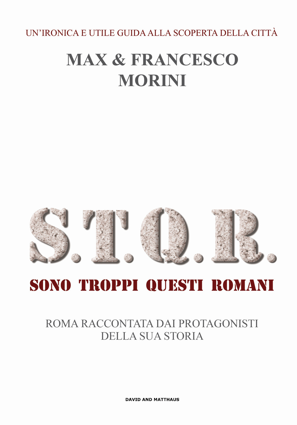 S.T.Q.R. Sono troppi questi romani. Roma raccontata dai protagonisti della sua storia