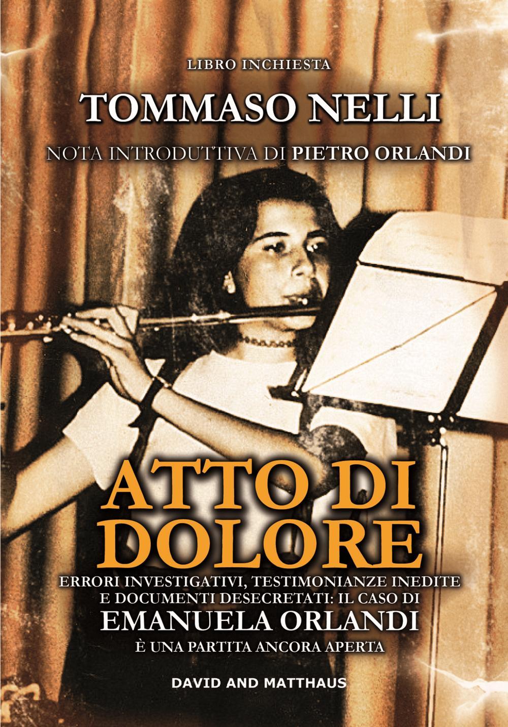 Atto di dolore. Errori investigativi, testimonianze inedite e documenti desecretati: il caso di Emanuela Orlandi è una partita ancora aperta