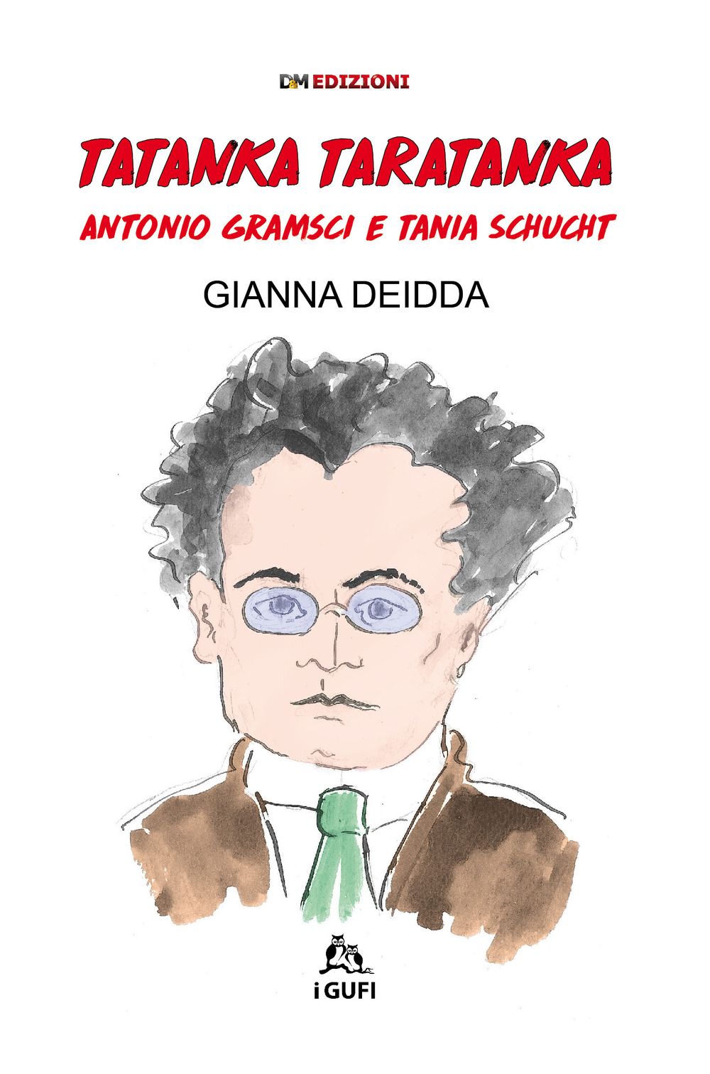 Tatanka Taratanka. Antonio Gramsci e Tania Schucht