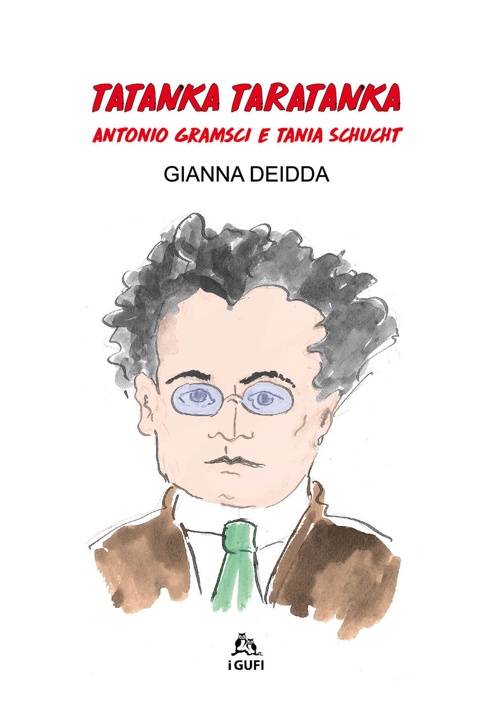 Tatanka Taratanka. Antonio Gramsci e Tania Schucht