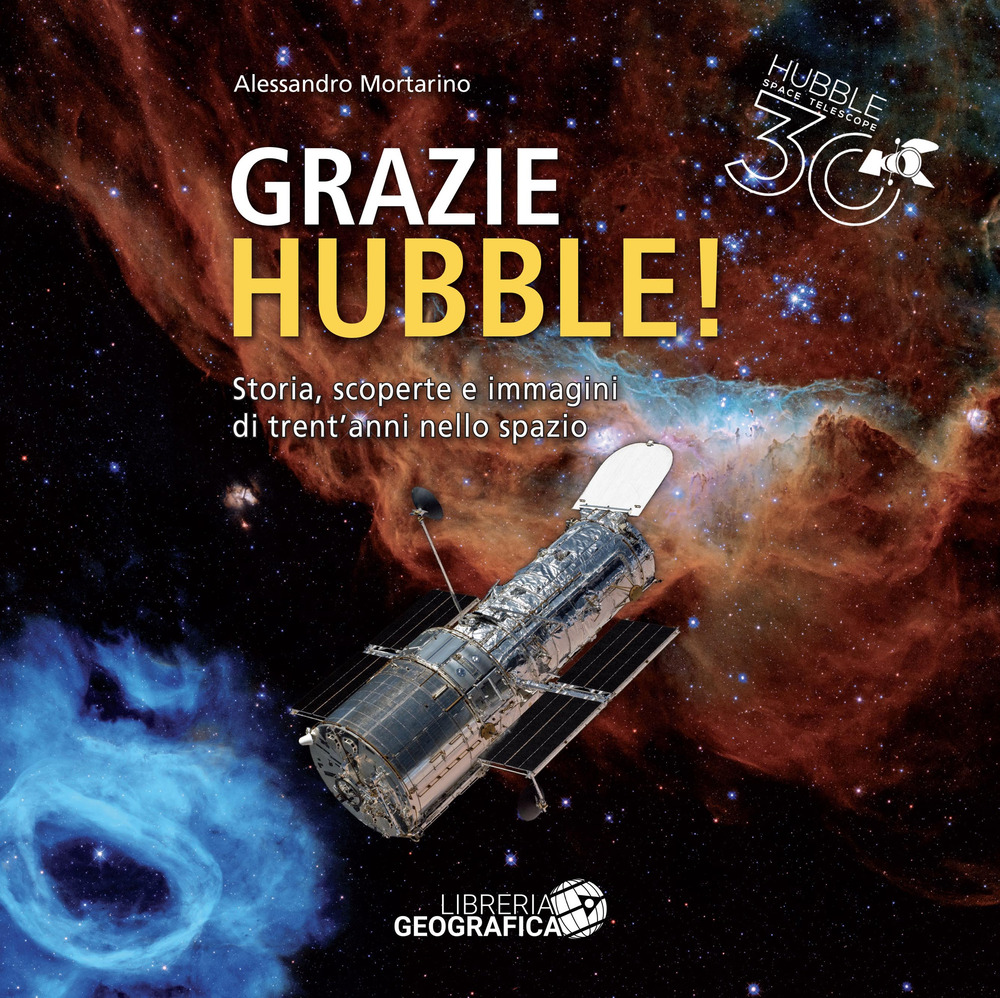 Grazie Hubble! Storia, scoperte e immagini di trent'anni nello spazio