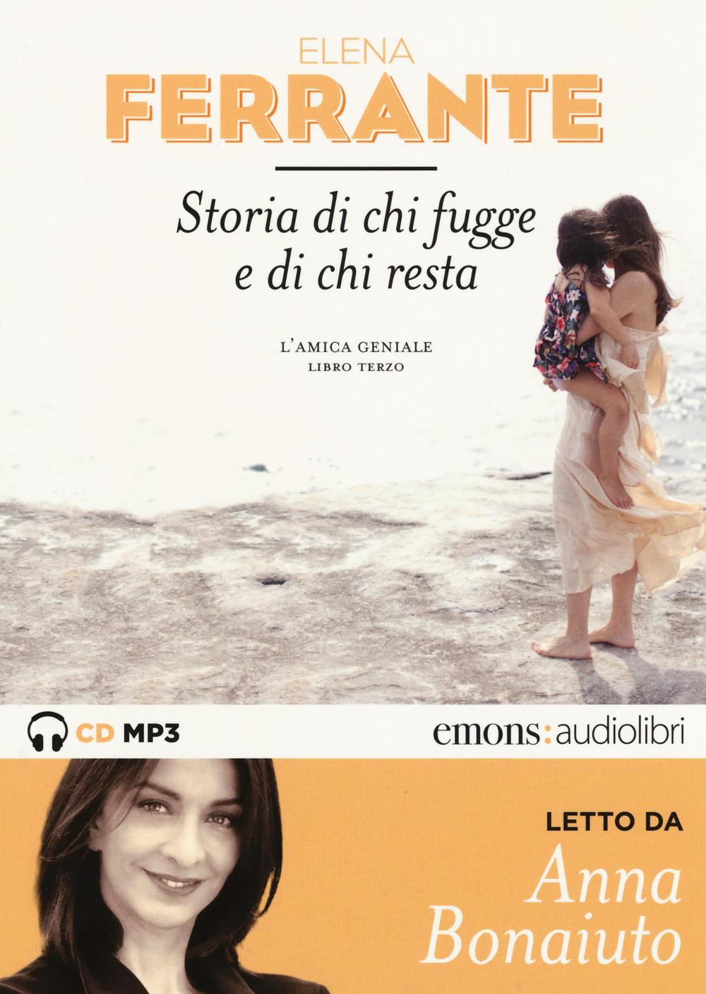 Storia di chi fugge e di chi resta. L'amica geniale letto da Anna Bonaiuto. Audiolibro. 2 CD Audio formato MP3. Vol. 3