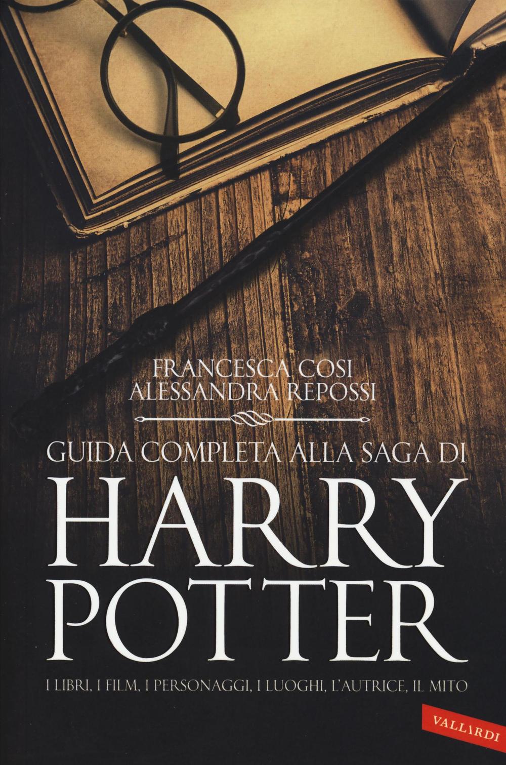 Guida completa alla saga di Harry Potter. I libri, i film, i personaggi, i luoghi, l'autrice, il mito