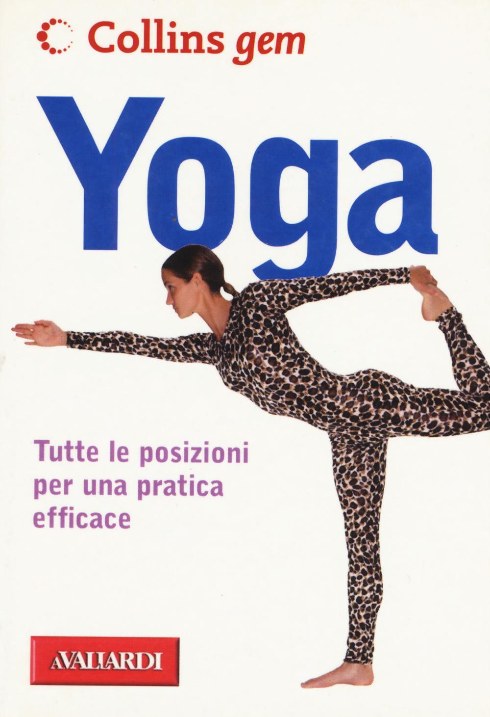 Yoga. Tutte le posizioni per una pratica efficace