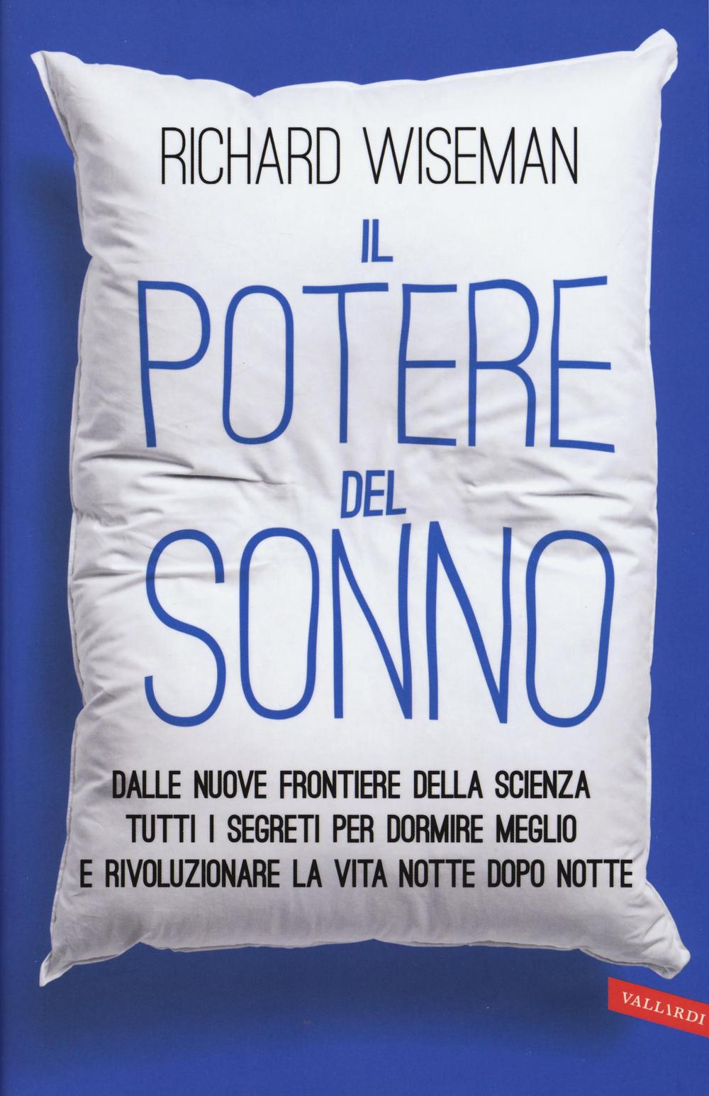 Il potere del sonno. Dalle nuove frontiere della scienza tutti i segreti per dormire meglio e rivoluzionare la vita notte dopo notte