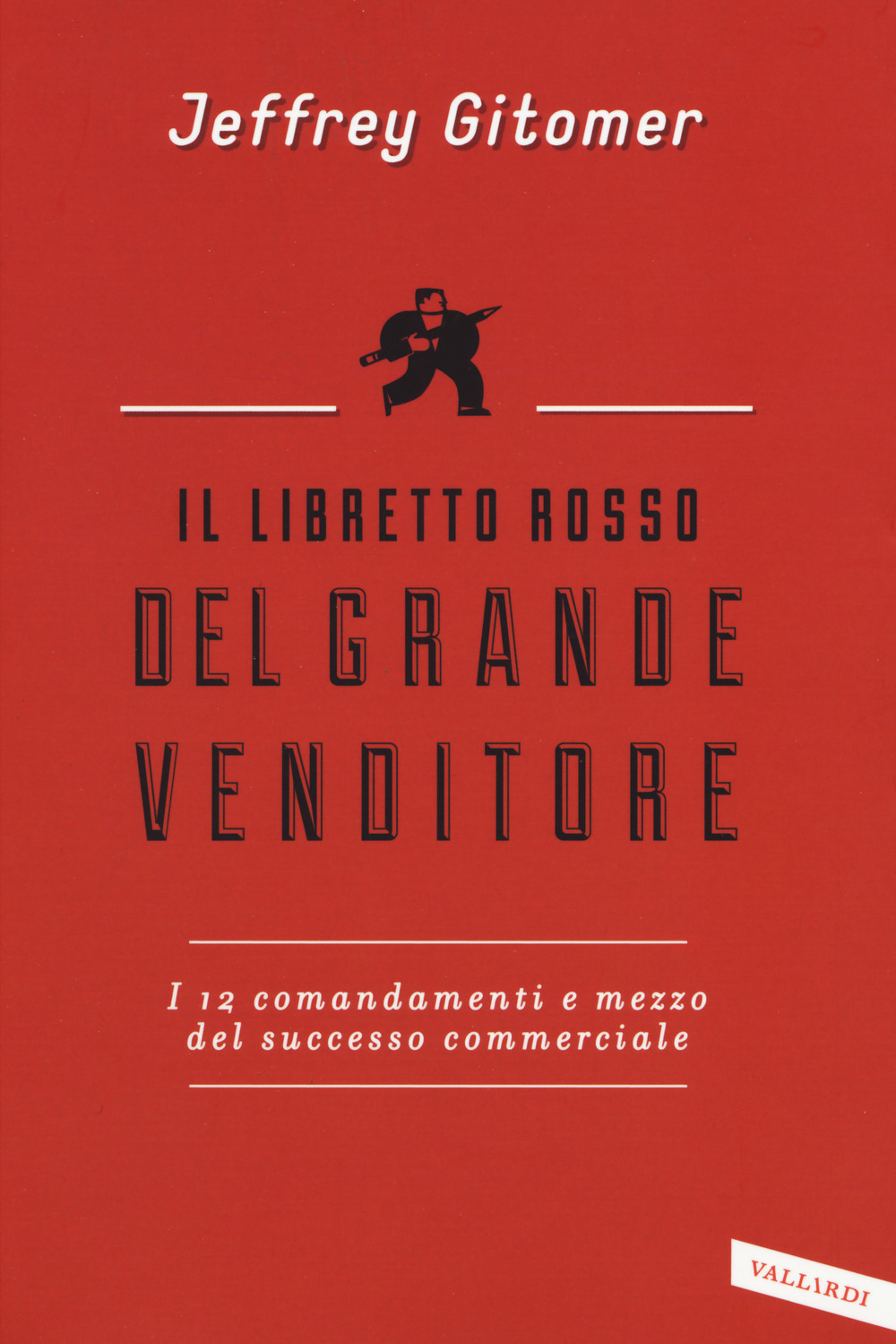 Il libretto rosso del grande venditore. I 12 comandamenti e mezzo del successo commerciale