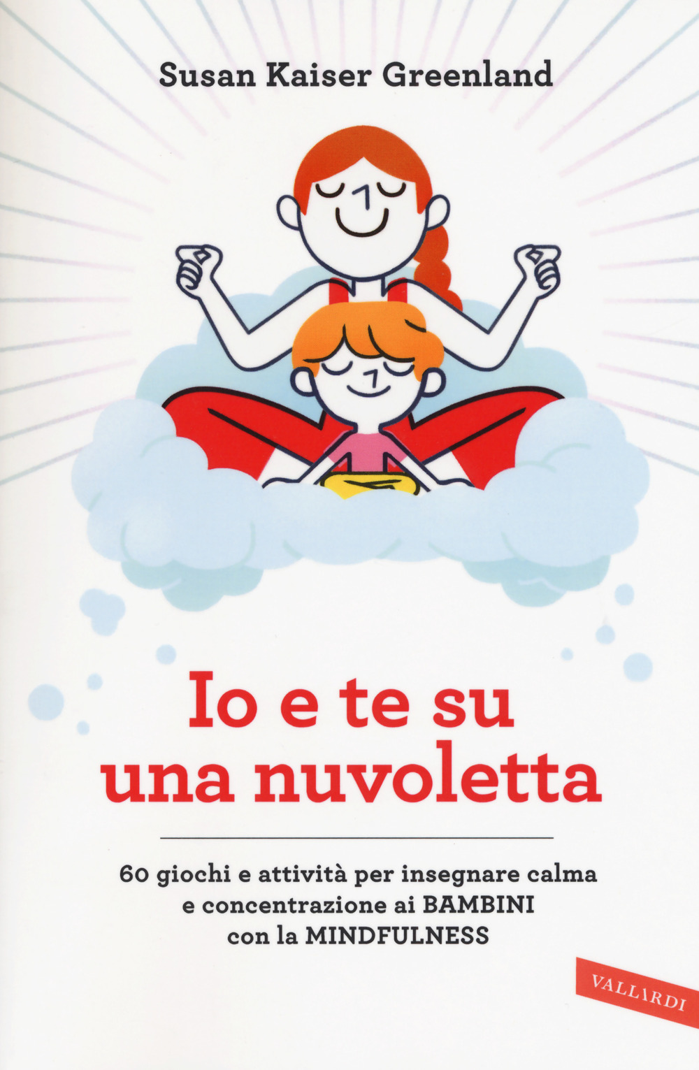 Io e te su una nuvoletta. 60 giochi e attività per insegnare calma e concentrazione ai bambini con la mindfulness