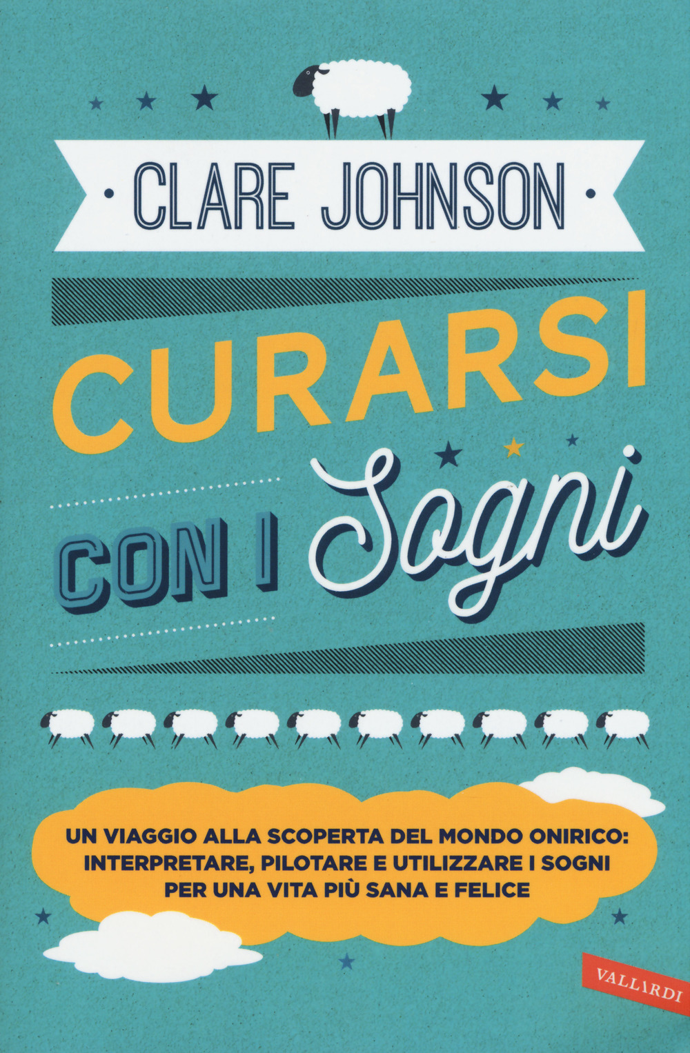 Curarsi con i sogni. Un viaggio alla scoperta del mondo onirico: interpretare, pilotare e utilizzare i sogni per una vita più sana e felice