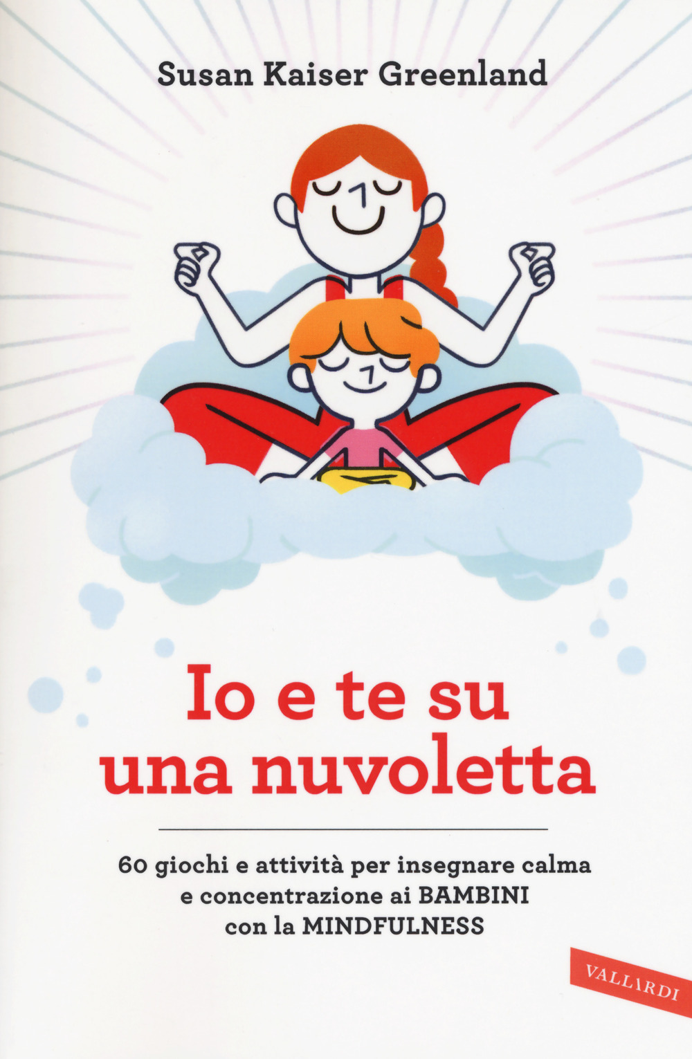 Io e te su una nuvoletta. 60 giochi e attività per insegnare calma e concentrazione ai bambini con la mindfulness