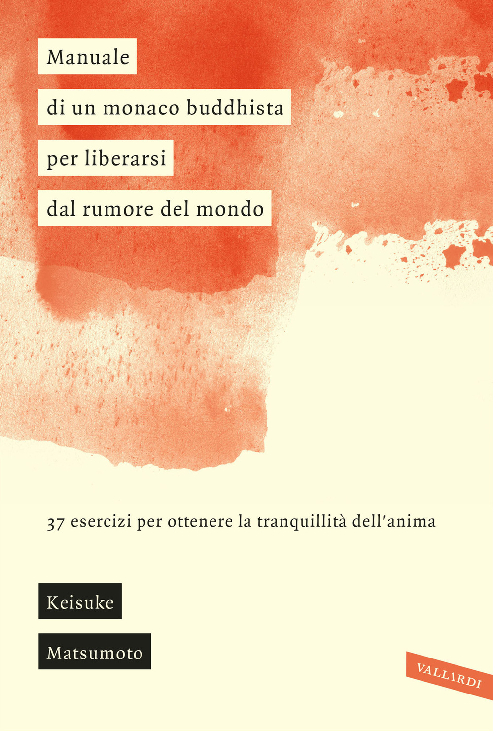 Manuale di un monaco buddhista per liberarsi dal rumore del mondo. 37 esercizi per ottenere la tranquillità dell'anima