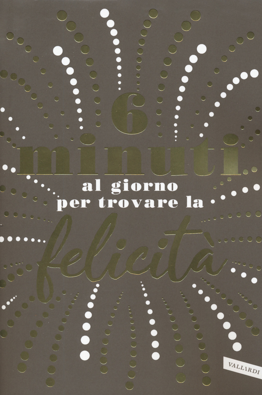 6 minuti al giorno per trovare la felicità