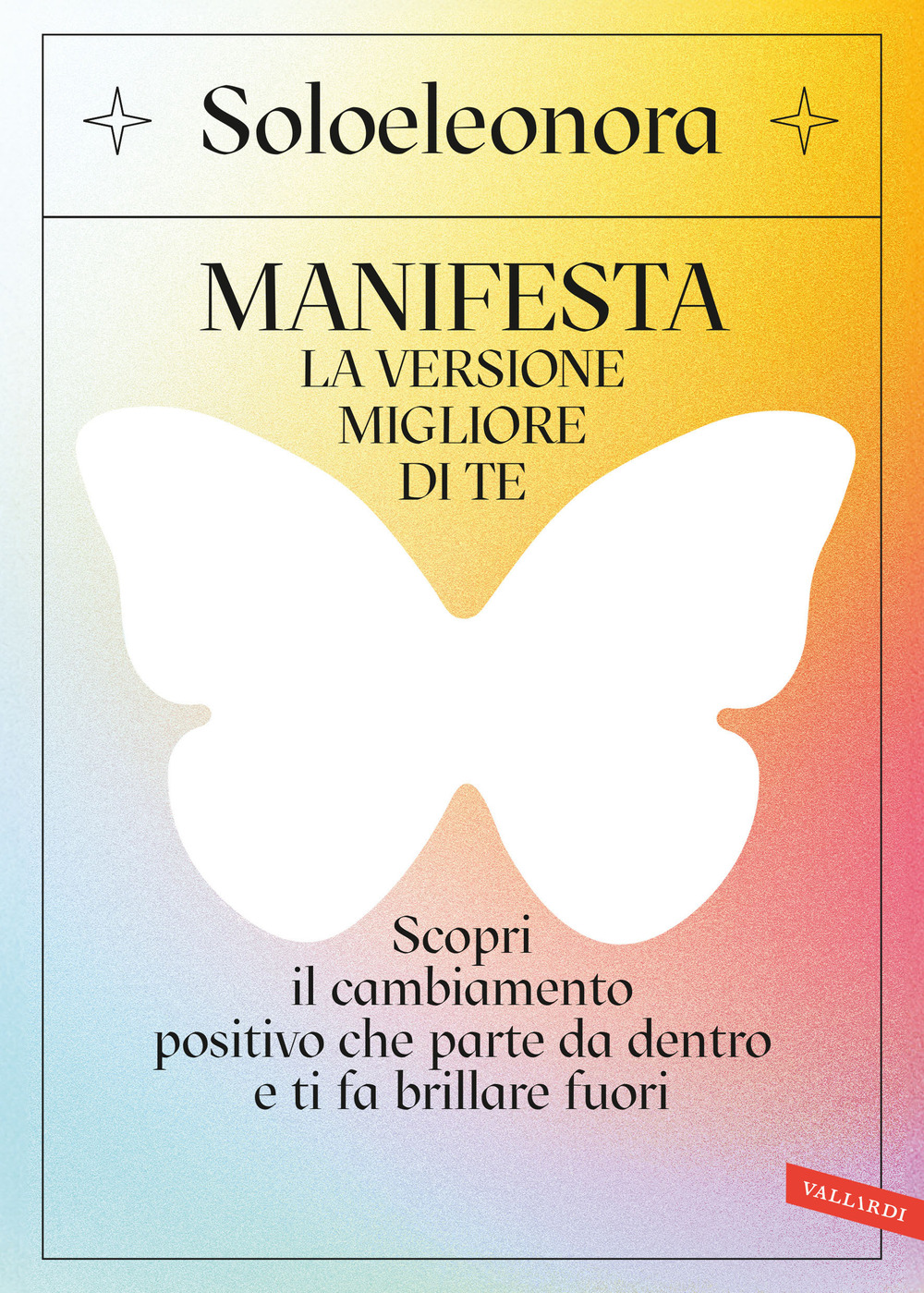 Manifesta la versione migliore di te. Scopri il cambiamento positivo che parte da dentro e ti fa brillare fuori