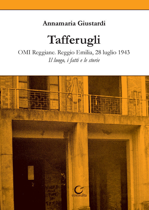 Tafferugli. OMI Reggiane. Reggio Emilia, 28 luglio 1943. Il luogo, i fatti e le storie