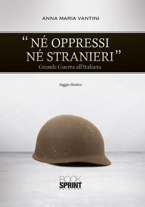 Né oppressi né stranieri. Grande guerra all'italiana