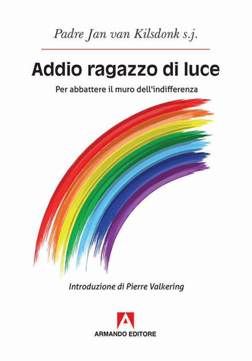 Addio ragazzo di luce. Per abbattere il muro dell'indifferenza