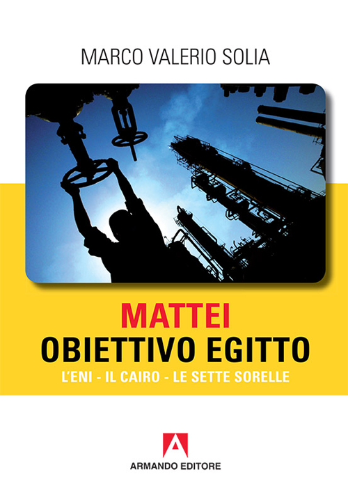 Mattei, obiettivo Egitto. L’ENI – Il Cairo – Le sette sorelle