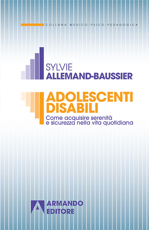 Adolescenti disabili. Come acquisire serenità e sicurezza nella vita quotidiana