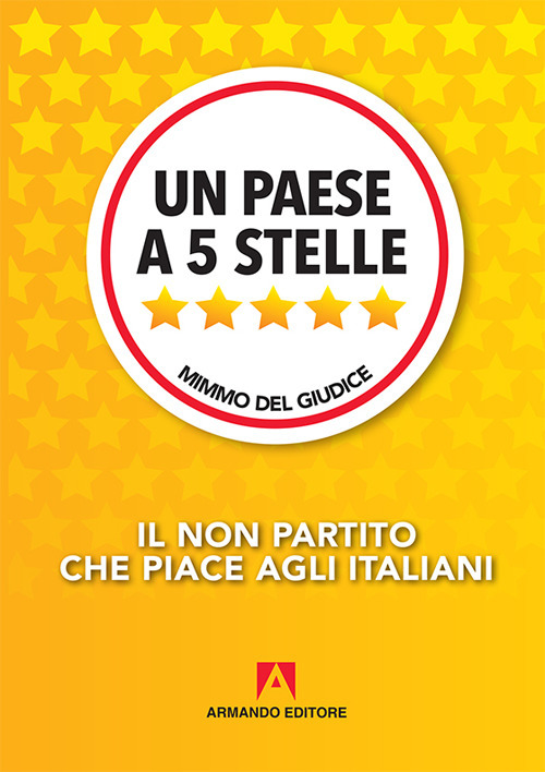Un paese a 5 Stelle. Il non partito che piace agli italiani
