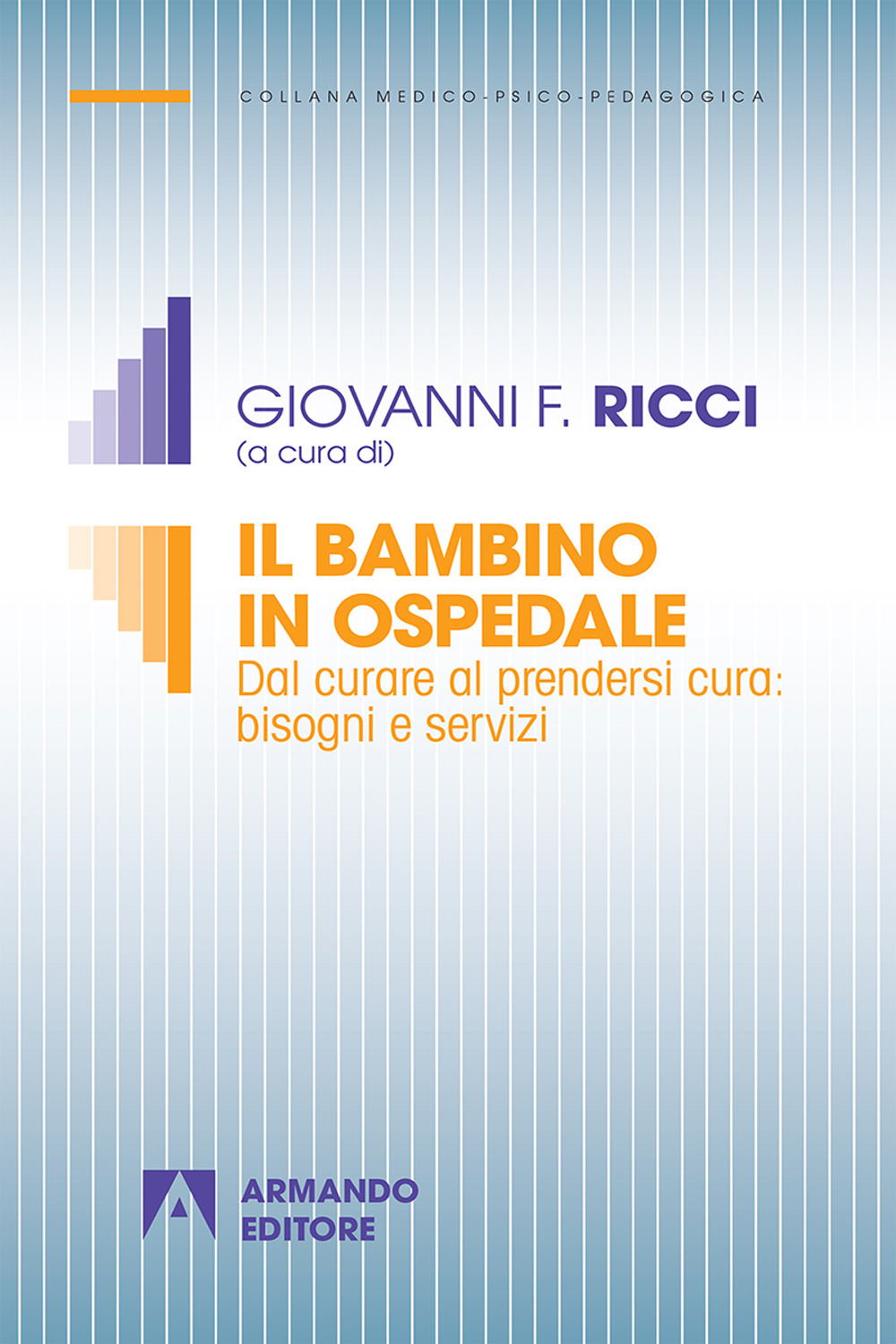 Il bambino in ospedale. Dal curare al prendersi cura: bisogni e servizi