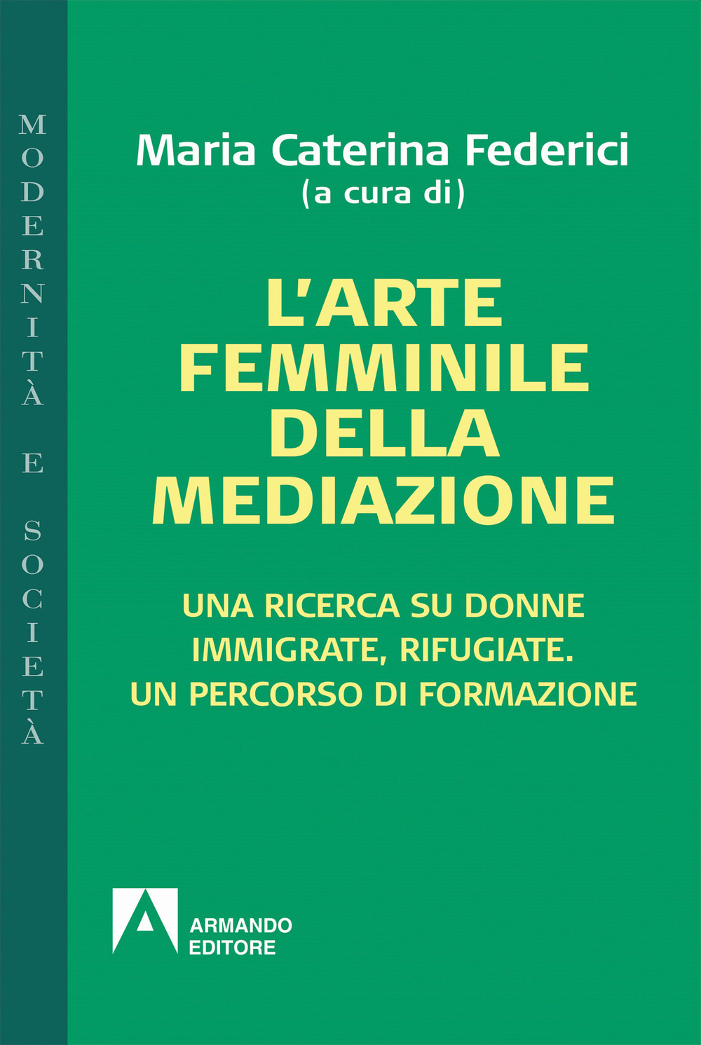L'arte femminile della mediazione. Una ricerca su donne immigrate, rifugiate. Un percorso di formazione
