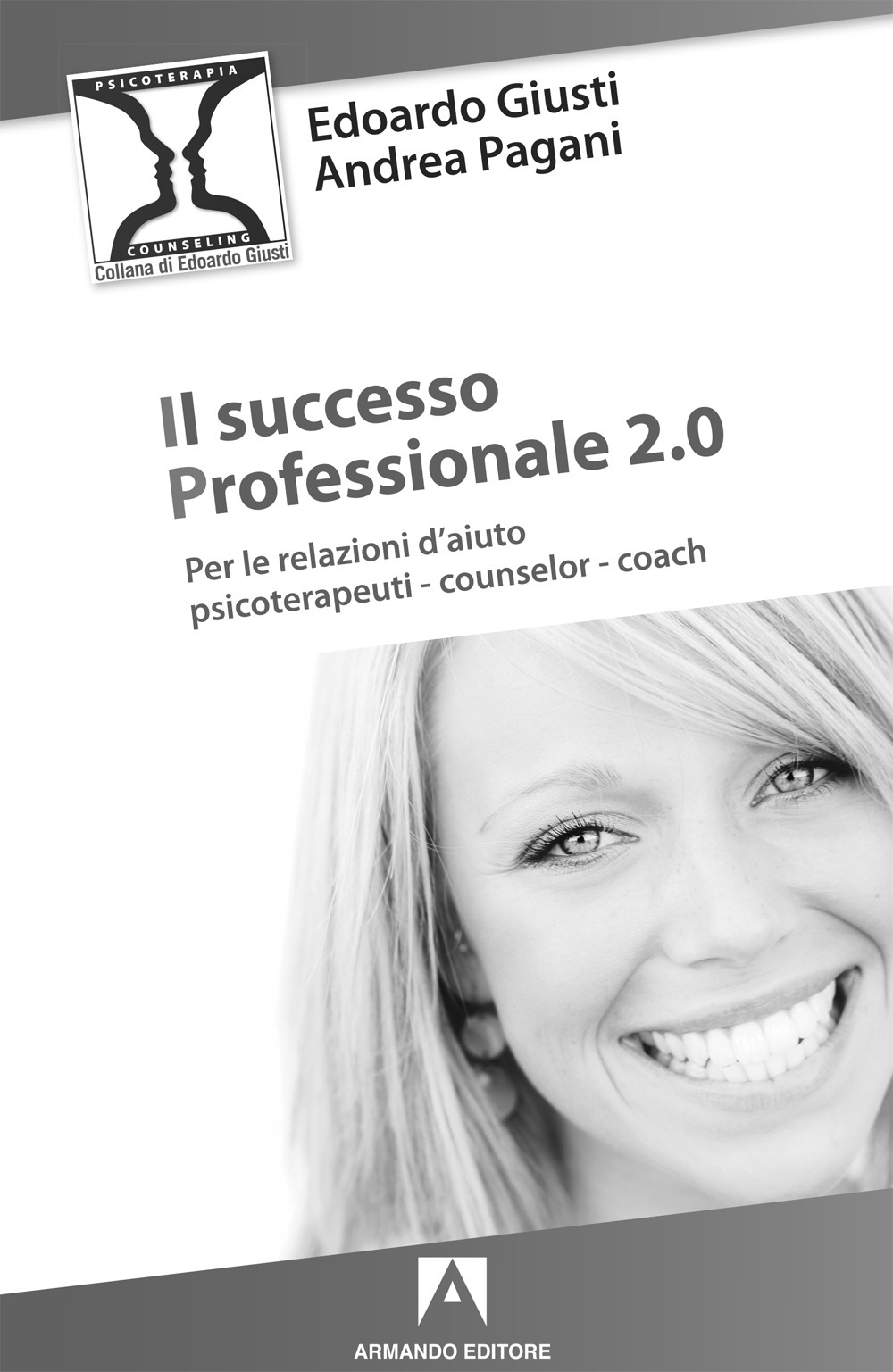 Il successo professionale 2.0. Per la relazione d'aiuto, psicoterapeuti, counselor, coach